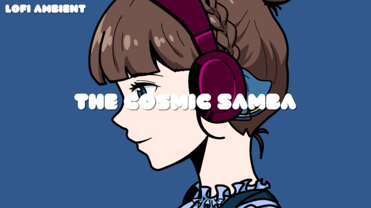 The Cosmic Samba – Lofi EMMA
